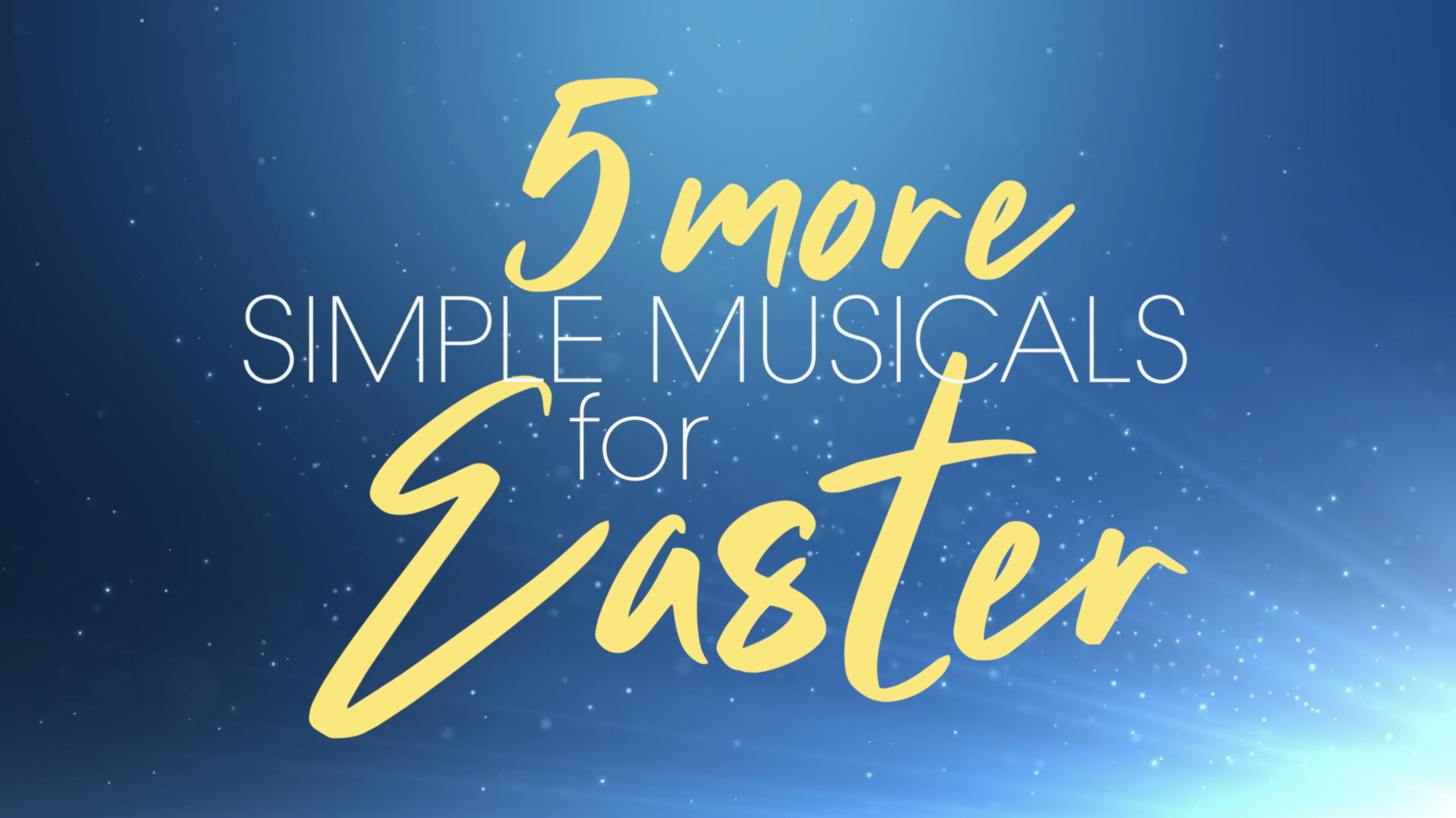 5 More Simple Musicals for Easter
